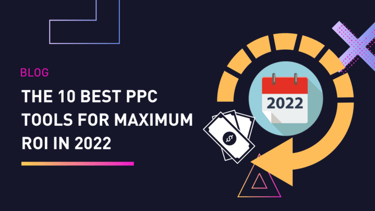 The 10 Best PPC Tools for Maximum ROI in 2022