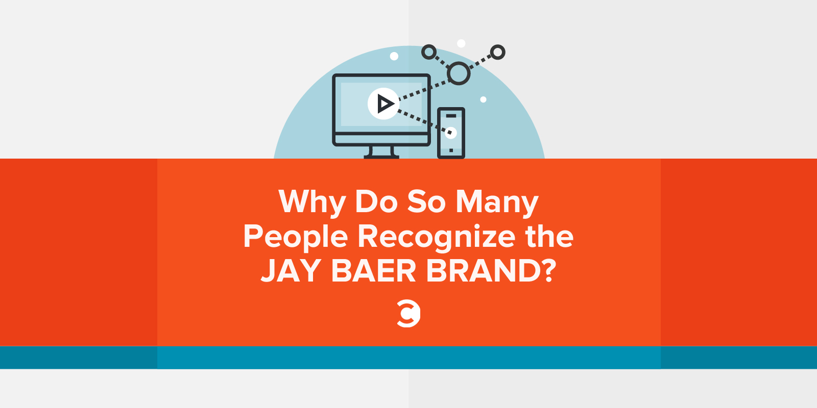 Why Do So Many People Recognize the Jay Baer Brand?