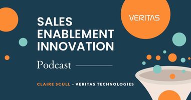 Sales Enablement Innovation [podcast]: Claire Scull, Veritas | SEC