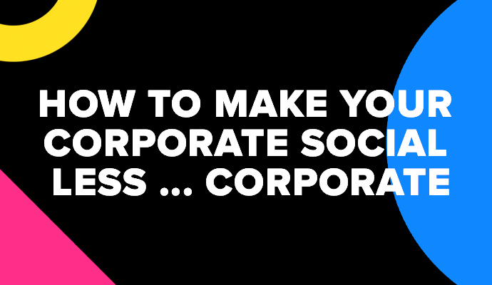 How To Make Your Corporate Social Less...Corporate