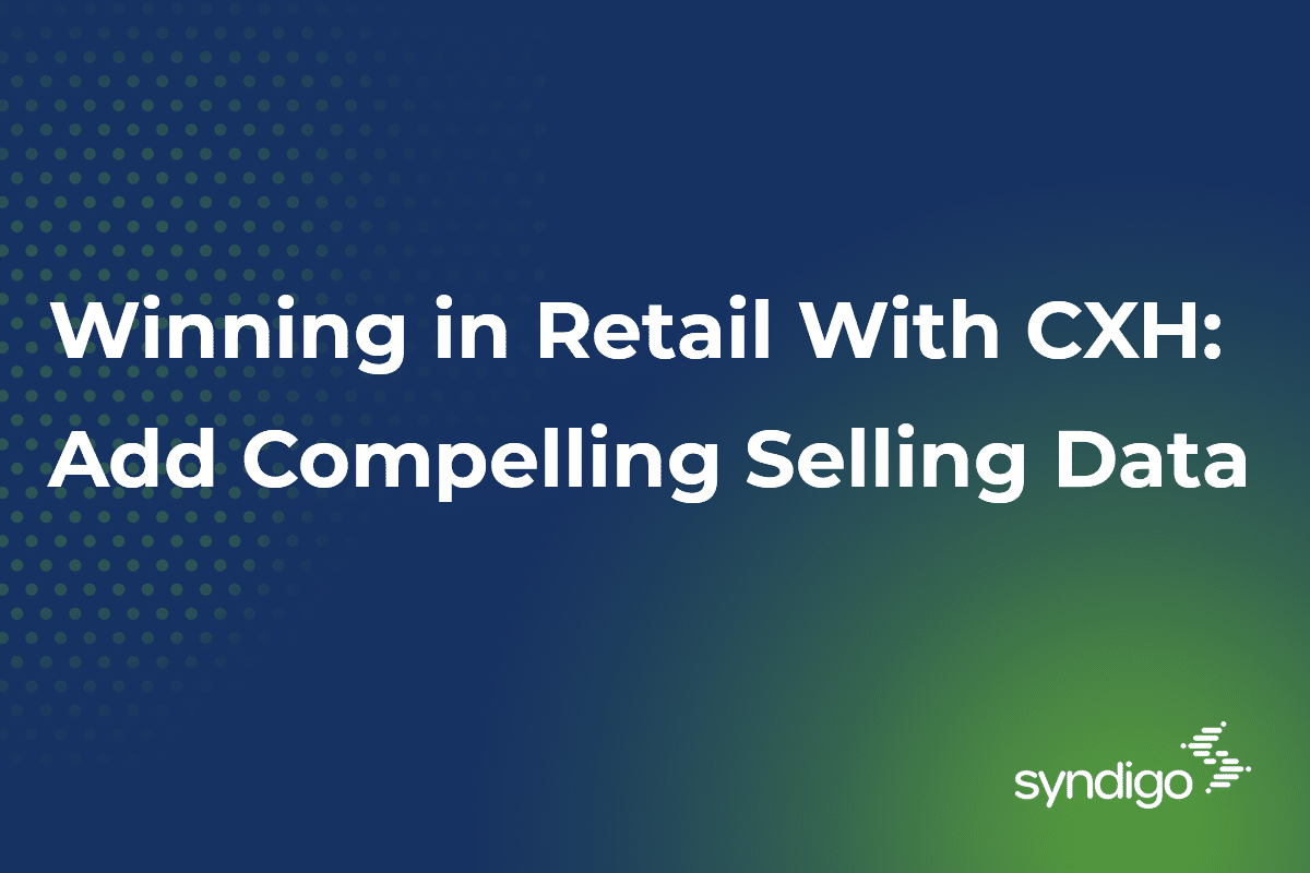 Winning in Retail With CXH: Add Compelling Selling Data