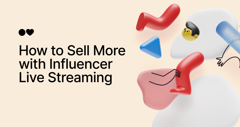 12 Ways to Sell More with Influencer Live Streaming: Pre, During & Post-Stream Tactics