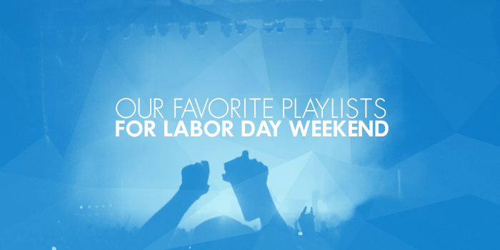 BLASTmedia's Top Labor Day Weekend Playlists
