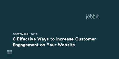 8 Effective Ways To Increase Customer Engagement on Your Website
