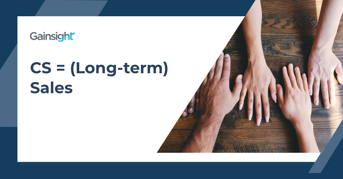 CS = (Long-term) Sales | Customer Success and Product Experience Software | Gainsight