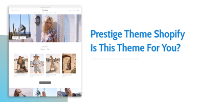 Maximize Sales with the Prestige Shopify Theme: Our Deep Dive