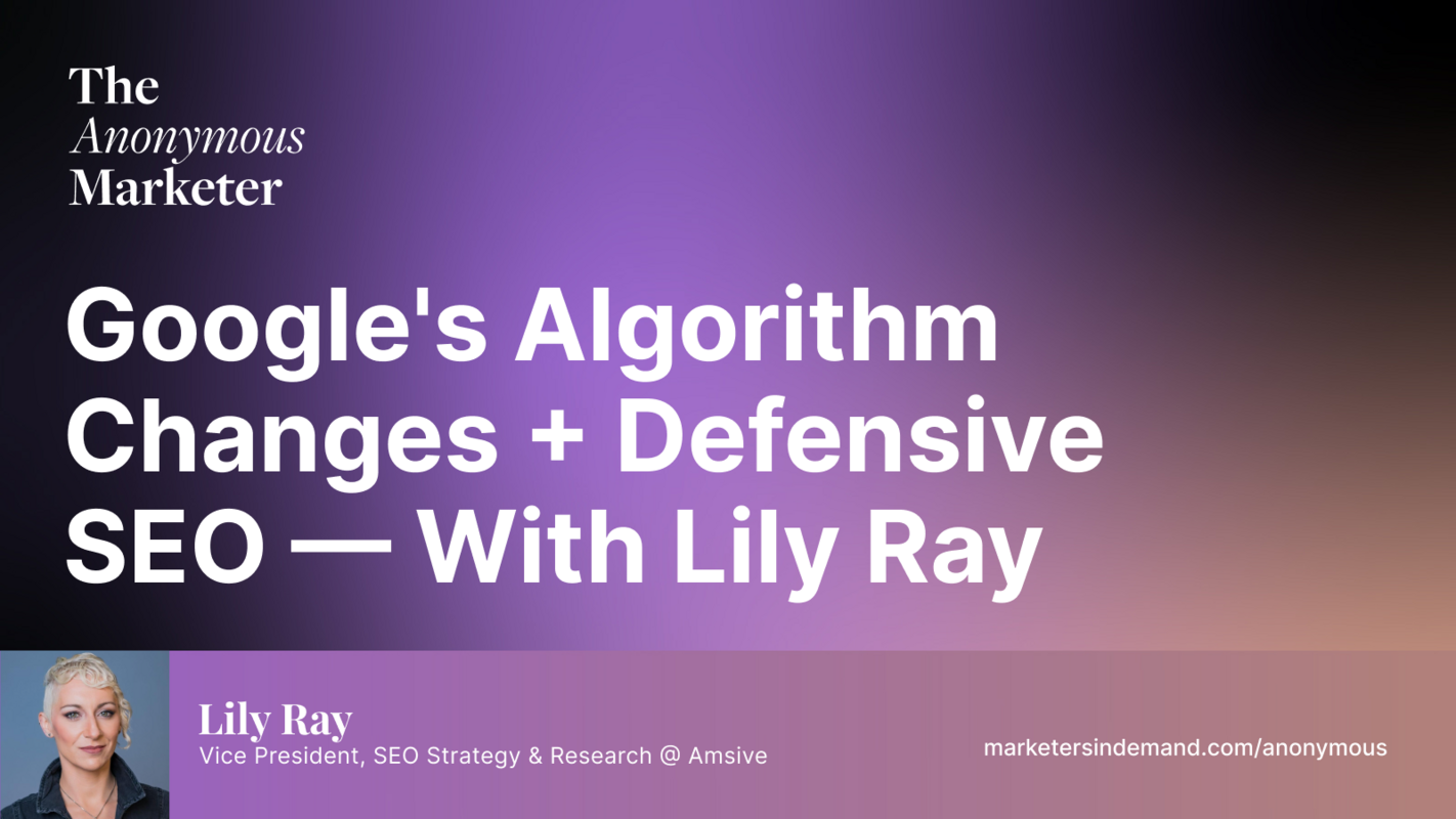 Google's Algorithm Changes + Defensive SEO - With Lily Ray