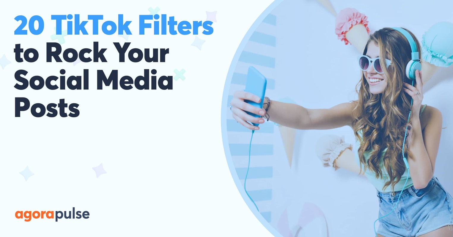 20 TikTok Filters to Rock Your Social Media Posts