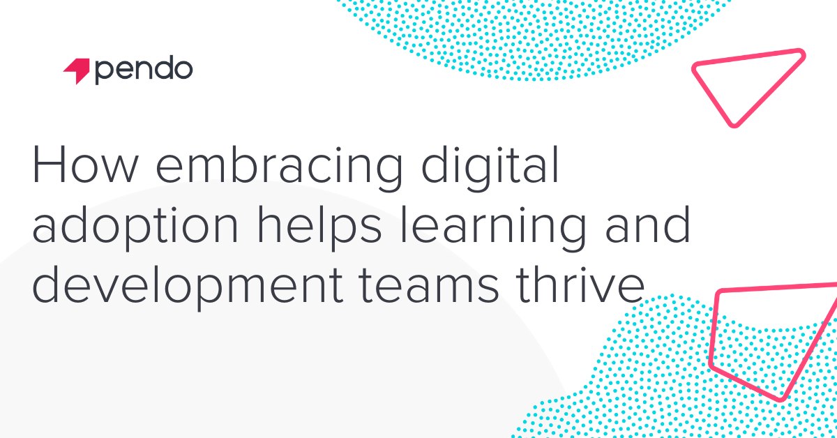 Digital adoption solutions for learning and development teams | Pendo Blog