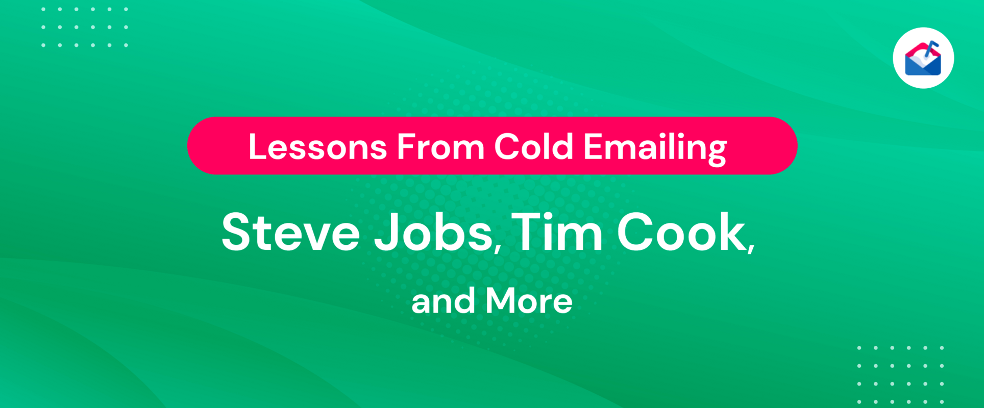 How to Write Cold Emails That Earn a Response: Lessons From Cold Emailing Steve Jobs, Tim Cook, and More