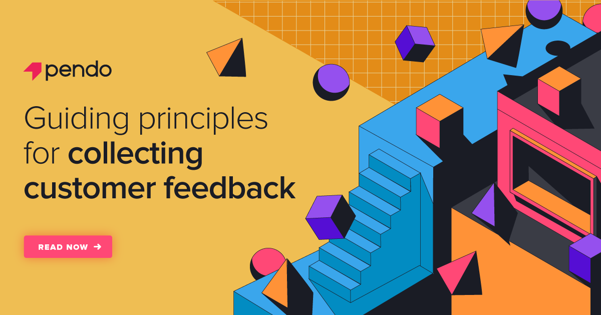 5 guiding principles for collecting customer feedback - Pendo Blog