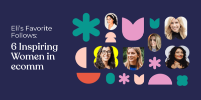 Eli's Favorite Follows: 6 Inspiring Women in eComm