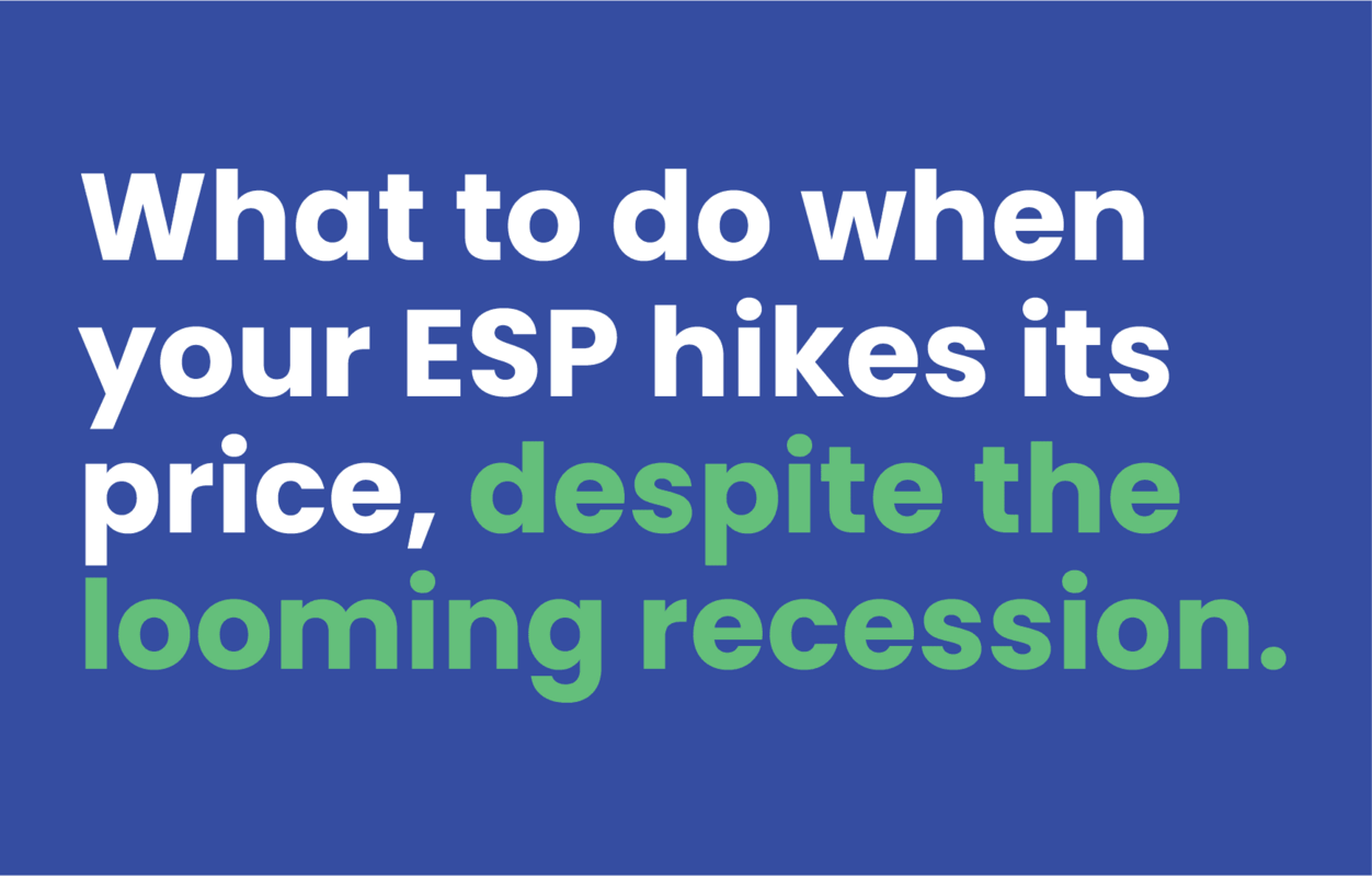 What To Do When Your ESP Increases Its Price (Despite The Looming Recession)