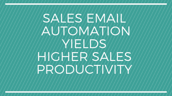 Sales Email Automation Yields Higher Sales Productivity