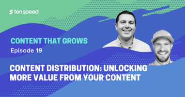 Content Distribution: Unlocking More Value From Your Content  