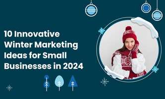 10 Innovative Winter Marketing Ideas for Small Businesses in 2024