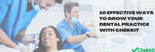 10 Effective Ways to Grow Your Dental Practice with Chekkit