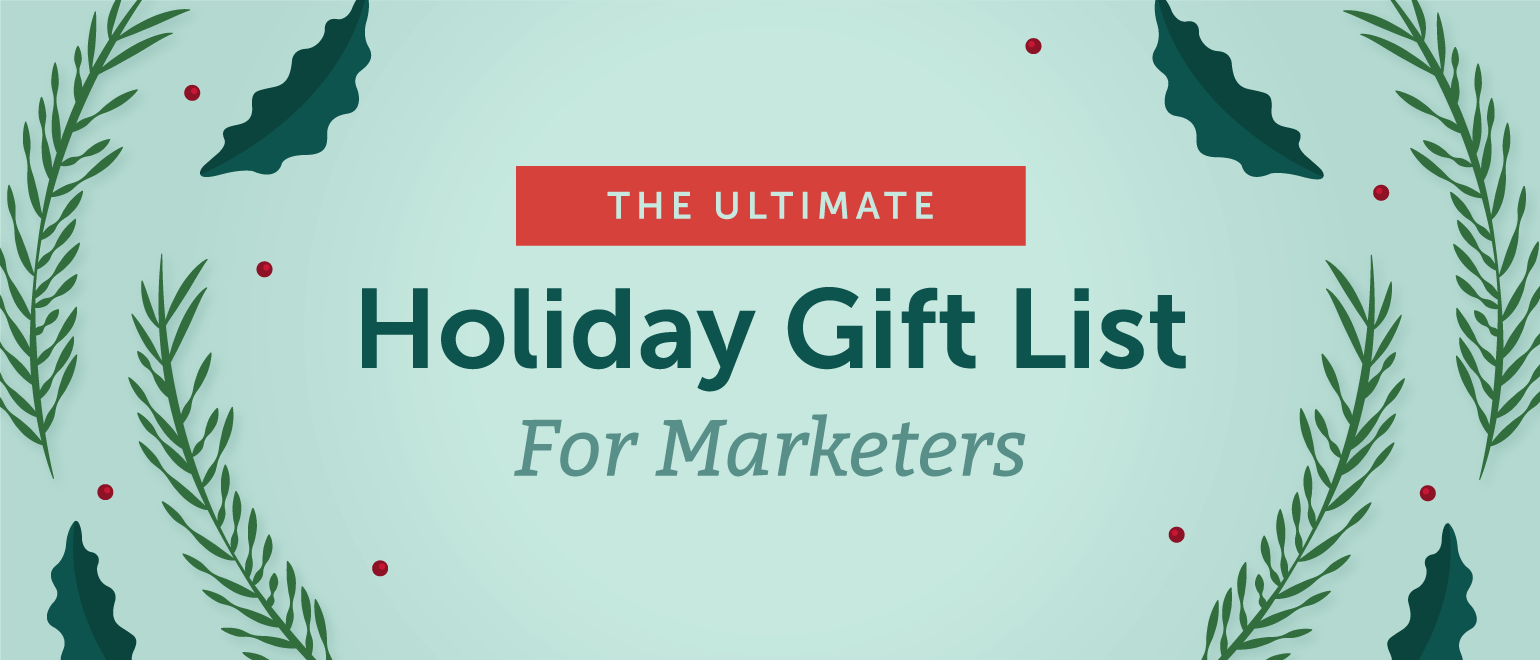 The Ultimate Holiday Gift List For Marketers