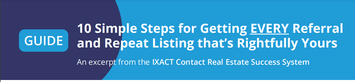 10 Simple Steps for Getting EVERY Referral and Repeat Listing