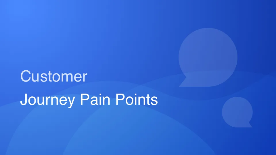 Customer Journey Pain Points, How to Find Them, & How to Fix Them