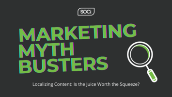 Marketing Mythbusters: Localizing Content - Is The Juice Worth the Squeeze?
