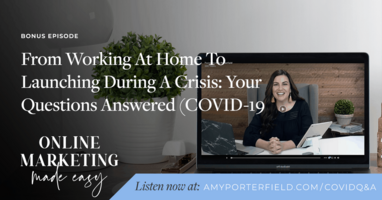 BONUS: From Working At Home To Launching During A Crisis: Your Questions Answered (COVID-19 Series) - Amy Porterfield | Online Marketing Expert