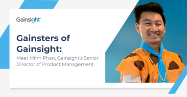 Gainsters of Gainsight: Meet Minh Phan, Senior Director of Product Management | Customer Success and Product Experience Software | Gainsight