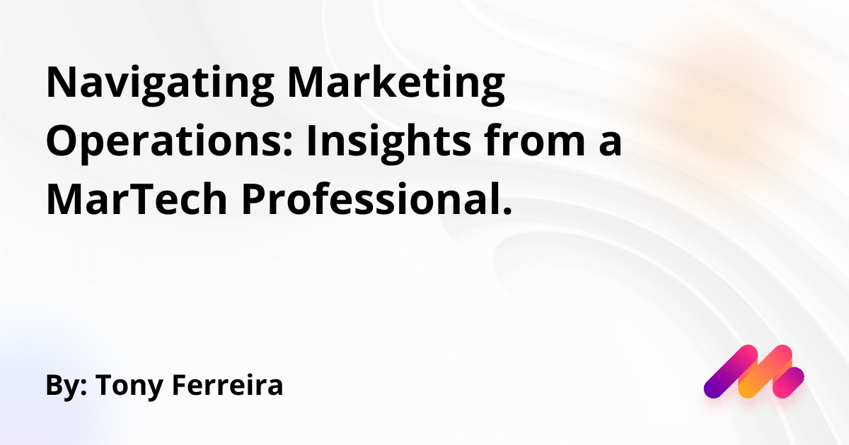 Navigating Marketing Operations: Insights from a MarTech Professional. 