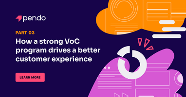 How a strong VoC program improves customer experience | Pendo Blog