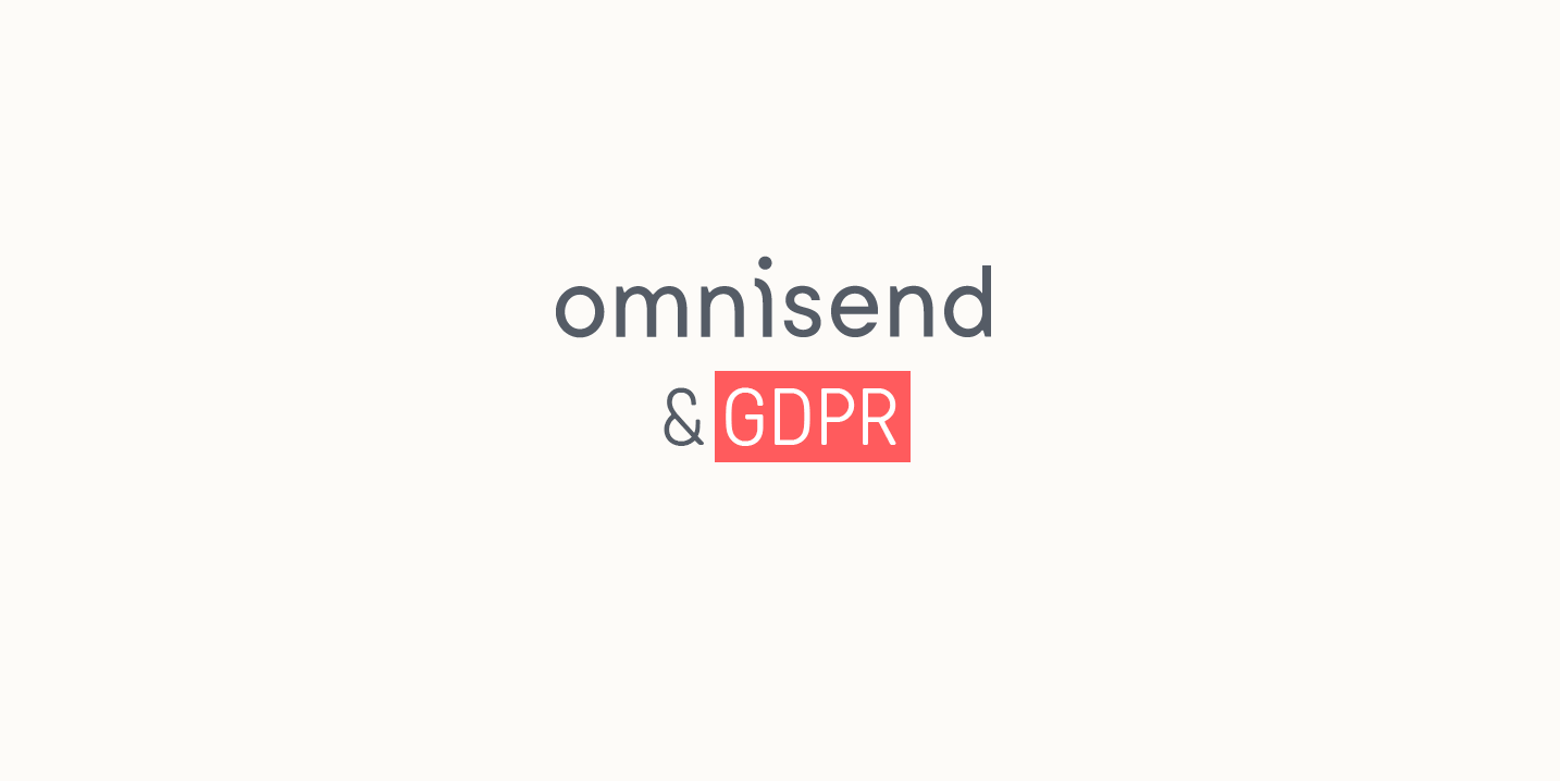 3 Ways Omnisend Helps Your Business Be GDPR-Ready