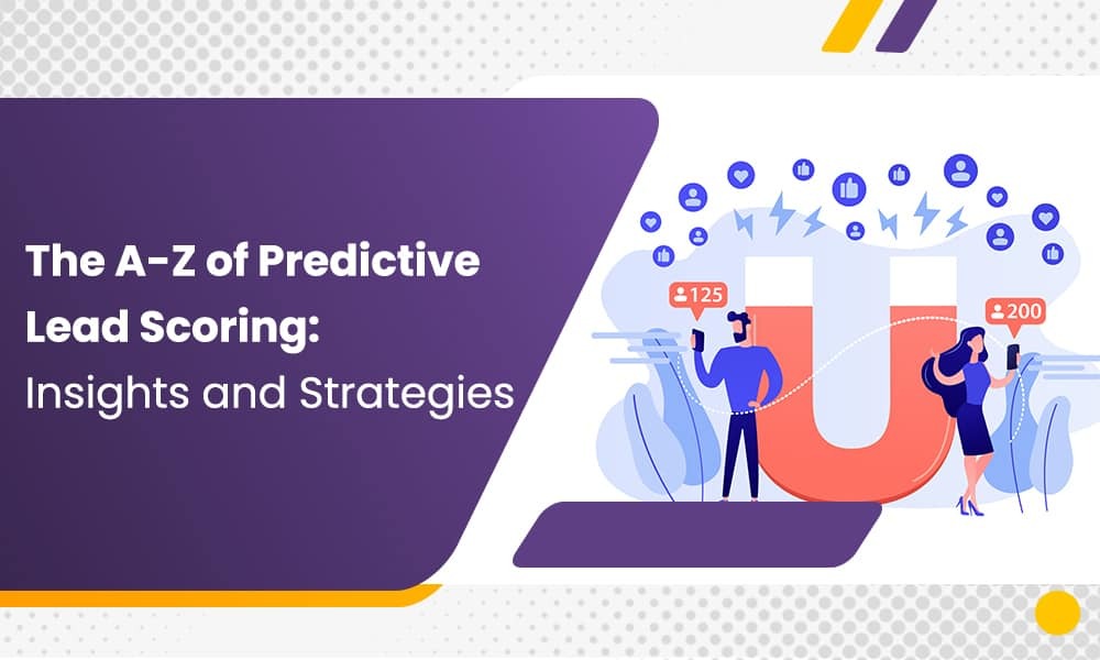 THE A-Z OF PREDICTIVE LEAD SCORING: INSIGHTS AND STRATEGIES