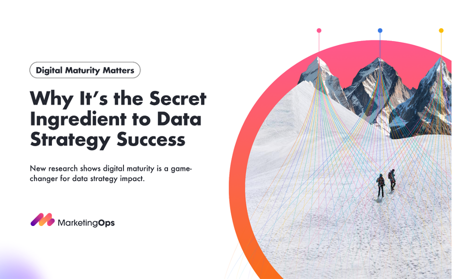 Digital Maturity Matters: Why It's the Secret Ingredient to Data Strategy Success - Marketing Operations