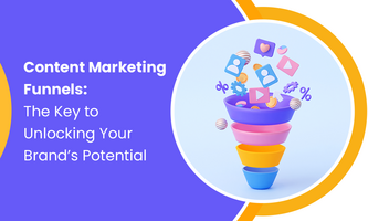 Content Marketing Funnels: The Key to Unlocking Your Brand's Potential