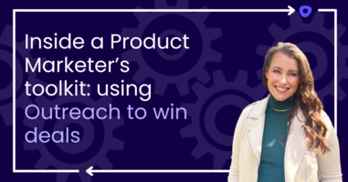Inside a Product Marketer's Toolkit: Using Outreach to Win Deals