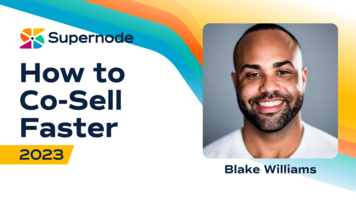 Blake Williams: How to Start Co-Selling Faster: Minimum Viable Partnerships (MVP) | Supernode 2023