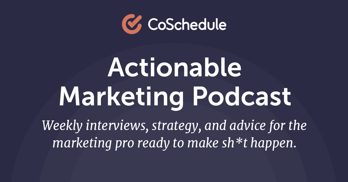 CoSchedule's Actionable Marketing Podcast - @CoSchedule