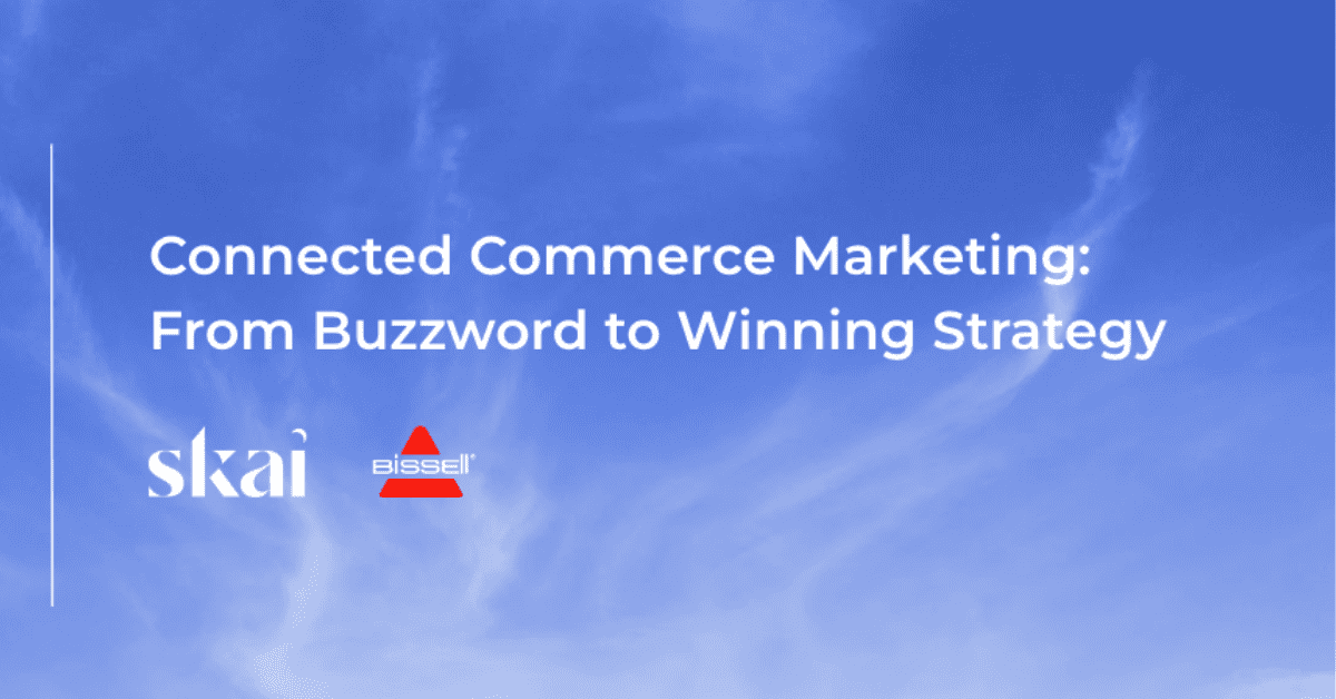 Connected Commerce Marketing: From Buzzword to Winning Strategy