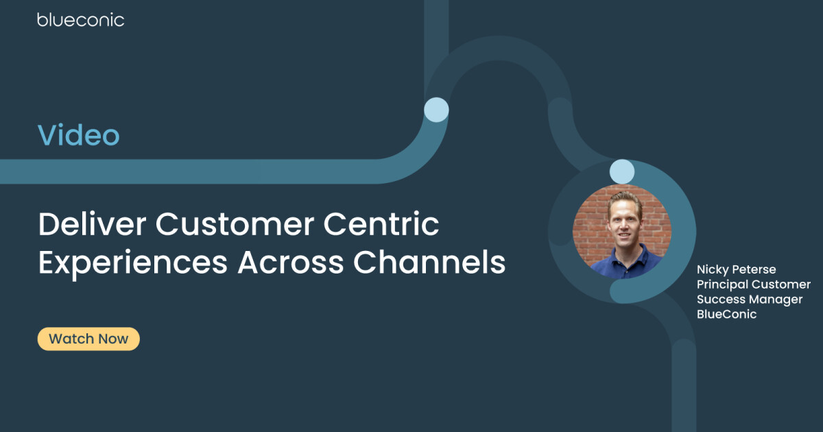 Deliver Customer Centric Experiences Across Channels