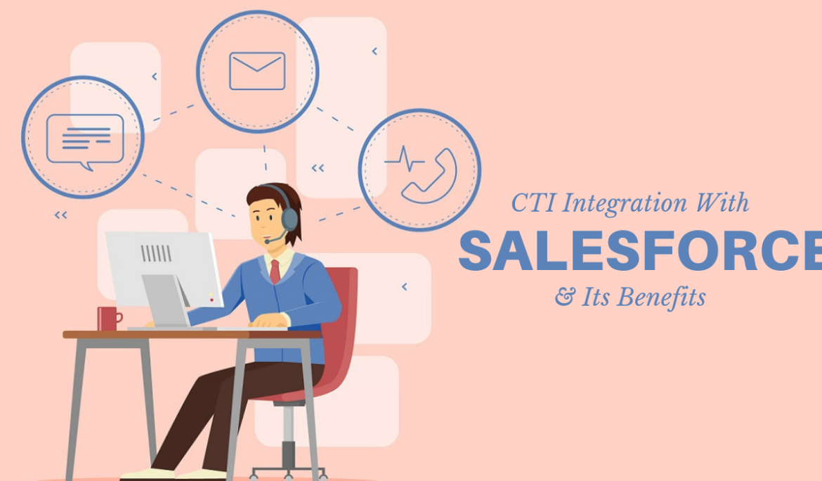 CTI Integration With Salesforce & Its Benefits