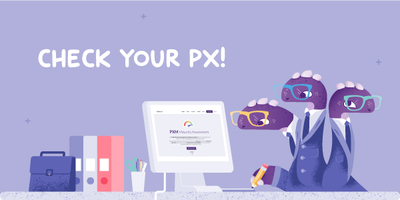 Check Your PX Before You Wreck Your CX