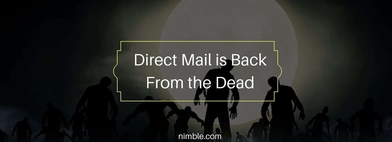 Direct Mail is Back from the Dead | Nimble Blog
