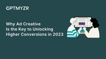 Why Ad Creative Is the Key to Unlocking Higher Conversions in 2023