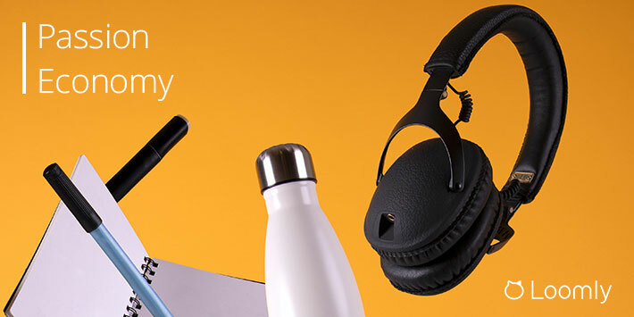 Passion Economy: Get Ready for the Future of Work (and Marketing) | Loomly Blog