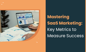 Mastering SaaS Marketing: Key Metrics to Measure Success
