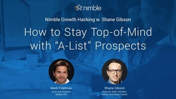 How to Stay Top-of-Mind with "A-List" Prospects: Nimble Sales Hacks w. Shane Gibson