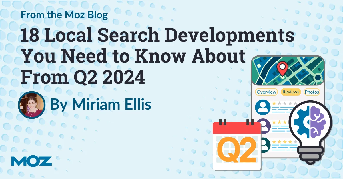 18 Local Search Developments You Need to Know About From Q2 2024