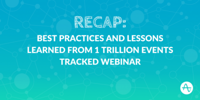 Lessons Learned from 1 Trillion Events Tracked: Webinar Recap