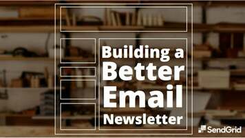 SendGrid -Building a Better Email Newsletter