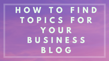 How to Find Topics for Your Business Blog