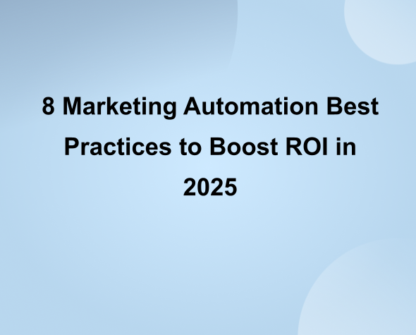 8 Marketing Automation Best Practices to Boost ROI in 2025